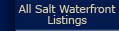 All Salt Waterfront Listings